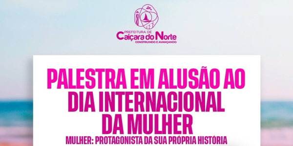 A Prefeitura de Caiçara do Norte convida você para um momento especial de reflexão, aprendizado e fortalecimento feminino!
