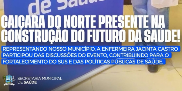 A Prefeitura de Caiçara do Norte marcou presença nos Encontros Estaduais de Saúde – Etapa RN, etapa preparatória para a 18ª Conferência Nacional de Saúde, realizados em Natal.