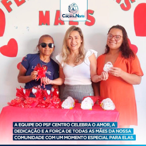 Equipe do PSF Centro celebra o amor dedicação e a força de todas as mães da nossa comunidade com um momento especial para elas