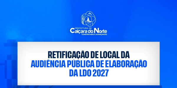 Mudança de Local: Audiência Pública da LDO 2027 será realizada no Espaço Cultural de Caiçara do Norte